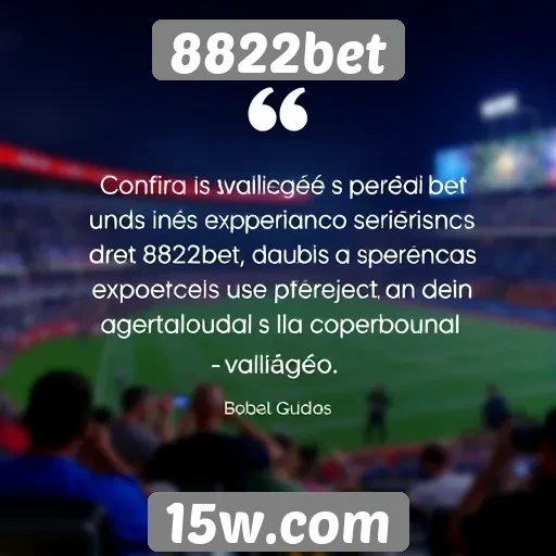 Avaliações de usuários sobre a experiência no 8822bet